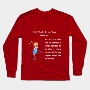 Hot Tub Tips For Women #1 Long Sleeve T-Shirt